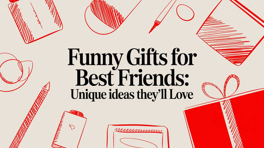 Funny Gifts for Best Friends: Unique Ideas They'll Love