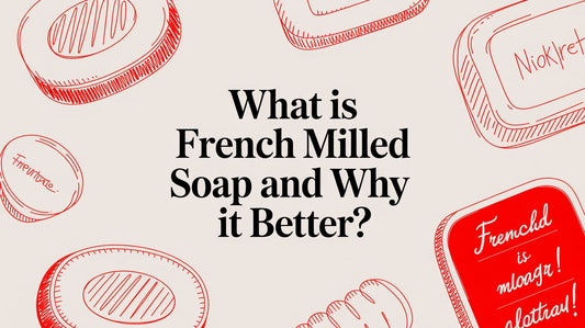 What Is French Milled Soap and Why Is It Better?