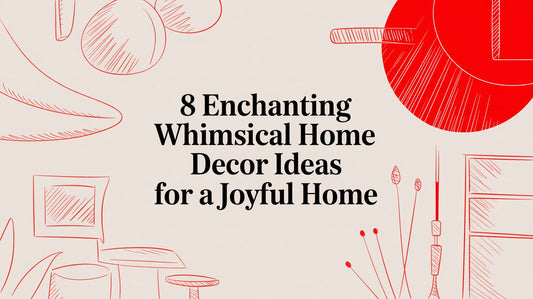 8 Enchanting Whimsical Home Decor Ideas for a Joyful Home